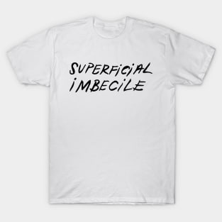 superficial imbecile T-Shirt